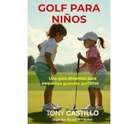 GOLF PARA NIÑOS -Una guía divertida para pequeños grandes golfistas-
