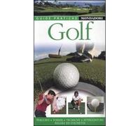 Golf. Percorsi, tornei, tecniche, attrezzatura, regole e etichetta. Ediz. illustrata