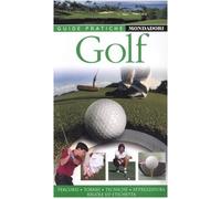 Golf. Percorsi, tornei, tecniche, attrezzatura, regole e etichetta. Ediz. illustrata