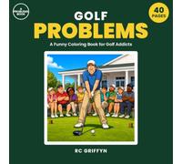 Golf Problems: A Funny Coloring Book for Golf Addicts - 40 Pages of First Tee Terror, Lost Balls and Lame Excuses