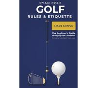 Golf Rules & Etiquette Made Simple: The Beginner's Guide to Playing with Confidence - WHS Handicap, Course Etiquette, and the Rules That Matter Most | With Practice Quizzes