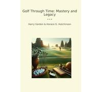 Golf Through Time: Mastery and Legacy