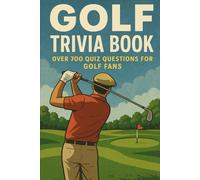 Golf Trivia Book: Over 700 Quiz Questions for Golf Fans