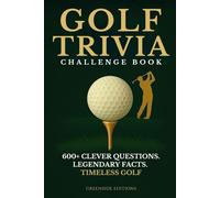 Golf Trivia Challenge Book: 600+ Fun and Clever Quiz Questions, Fascinating Facts & Legendary Moments to Test Your Knowledge. A Smart and Entertaining Gift Book for Every Golf Fan