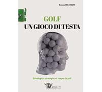 Golf, un gioco di testa. Psicologia e strategia sul campo da golf
