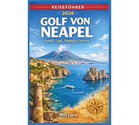 GOLF VON NEAPEL REISEFÜHRER 2026: Planen Sie unvergessliche Reisen durch Küstenstädte, Inselparadiese und kulinarische Genüsse in Süditalien.