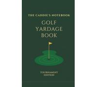 Golf Yardage Book: Tournament Style -Course Yardage & Green-Reading Notebook For 18 Holes