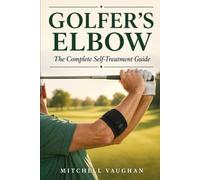 Golfer's Elbow: The Complete Self-Treatment Guide