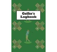 Golfer's Logbook: Golf Round Record Book for Tracking Score, Progress, Course Conditions, Weather and Experience for Passionate Golfers, 6x9 Inches, 100 Pages
