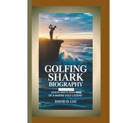 GOLFING SHARK BIOGRAPHY: Ocean Meets Open - The Rise of a Marine Golf Legend