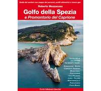 Golfo della Spezia e Promontorio del Caprione. Le più belle escursioni tra monti e mare