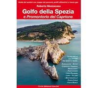 Golfo della Spezia e Promontorio del Caprione. Le più belle escursioni tra monti e mare