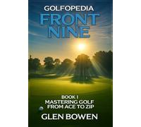 Golfopedia The Front Nine Mastering Golf from Ace to Zip
