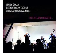 Golia, Vinny / Santacruz, Bernard - To Live And Breathe...