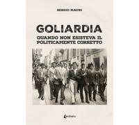 Goliardia. Quando non esisteva il politicamente corretto - [EBS Print]