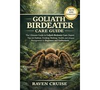GOLIATH BIRDEATER CARE GUIDE: The Ultimate Guide to Goliath Birdeater Care: Expert Tips on Habitat, Feeding, Molting, Health, and Lifespan Management for Beginners and Enthusiasts.