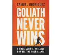 Goliath Never Wins: 5 Rock-solid Strategies for Slaying Your Giants