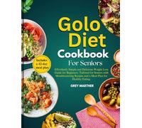 GOLO DIET COOKBOOK FOR SENIORS: Effortlessly Simple and Delicious Weight Loss Guide for Beginners, Tailored for Seniors with Mouthwatering Recipes and a 42-Day Meal Plan for Healthy Eating.