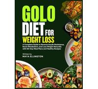 GOLO DIET FOR WEIGHT LOSS: A Complete Guide to Reverse Insulin Resistance, Boost Metabolism, and Lose Weight Naturally with 60-Day Meal Plans and Healthy Recipes