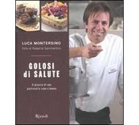 Golosi di salute. Il piacere di una pasticceria sana e buona. Ediz. illustrata