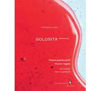 Golosità ragionata. Nuova pasticceria. Nuove regole. 60 ricette sane e gustose. Ediz. a colori