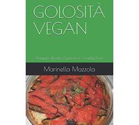 GOLOSITÀ VEGAN: Semplici Ricette Gustose e Cruelty Free