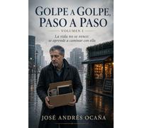 Golpe a Golpe, Paso a Paso, Volumen 1: La vida no se vence: se aprende a caminar con ella