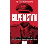 Golpe di Stato. Neofascisti, servizi segreti, P2: tutti gli attacchi a una...