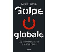 Golpe globale. Capitalismo terapeutico e grande reset (Italiano)