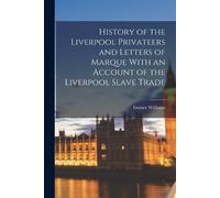 Gomer Williams History of the Liverpool Privateers and Letters of Ma (Tascabile)