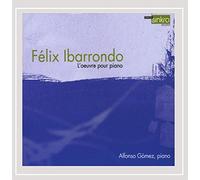 Gomez, Alfonso - Felix Ibarrondo: Complete Works For Piano