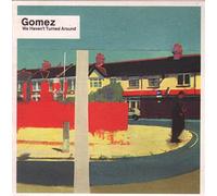 Gomez - We Haven't Turned Around