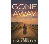Gone Away: A novel of sacrifice and secrets during the Manhattan Project