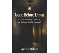 Gone Before Dawn: A Locked Apartment, a Silent City, and the Search for What Happened