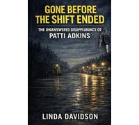 Gone Before the Shift Ended: The Unanswered Disappearance of Patti Adkins: 1
