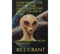 GONE BEYOND THE EDGE OF STAR: GHOSTLY SHADOWS HAUNT THE EMPTY VOID: GRAVE SILENCE AMONG THE FORGOTTEN