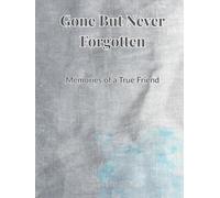 Gone But Never Forgotten: Memories of a True Friend
