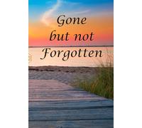 Gone but not forgotten