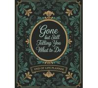 Gone But Still Telling You What To Do: A Funny End-of-Life Planner for People Who Can’t Stop Giving Instructions