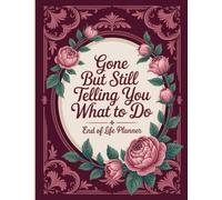 Gone But Still Telling You What To Do: A planner that provides your family with every important detail they’ll need after your passing.