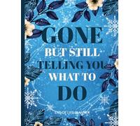 Gone But Still Telling You What To Do: A Simple Planner & Affairs Journal of Important Information About My Belongings and Last Wishes
