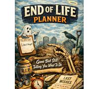 GONE but still telling you What To Do, End of Life Planner: A Clear Organizer to Help Your Loved Ones to Manage Chaos After You’re Gone
