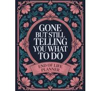 Gone But Still Telling You What To Do: Funny End-of-Life Organizer to Help Your Loved Ones When You’re Gone