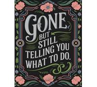Gone But Still Telling You What To Do: Funny End of Life Planner, Final Wishes Planning Guide for Your Loved Ones | Organize What to Do When I’m Gone