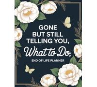 Gone But Still Telling You What To Do: Keep your information well-documented and your family supported with the End-of-Life Planner Record Book.