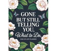 Gone But Still Telling You What To Do: Record the details your loved ones will need most in the End-of-Life Planner Record Book.