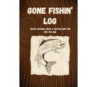 Gone Fishin’ Log - Track Catches, Gear & Tactics Like a Pro: The Ultimate Fishing Log Book: Track Your Catches, Gear, Bait & Locations | A Journal for ... Gift for Dads, Outdoorsmen & Real Fishermen