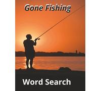 "Gone Fishing: A Relaxing Word Search Book for Men": Over 50 Puzzles Inspired by the sea, Lakes, Rivers, and the Great Outdoors