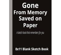Gone from Memory, Saved on Paper- A sketch book that remembers for you: 8.5x11 Blank page sketch book | The forgetful artist sketchbook series | 110 ... drawing, doodling, sketching for all ages.