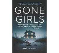 Gone Girls - Unraveling the Secrets of Gilgo Beach (Revised Edition): Inside the Chilling True Crime Stories of the Long Island Serial Killer